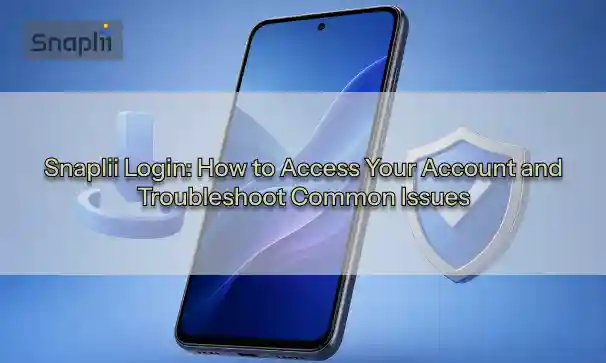 Snaplii Login: How to Access Your Account and Troubleshoot Common Issues